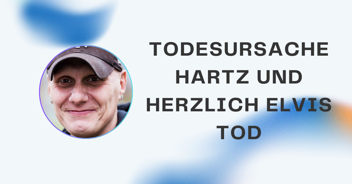 todesursache hartz und herzlich elvis tod: Fakten, Gerüchte und Wahrheit enthüllt