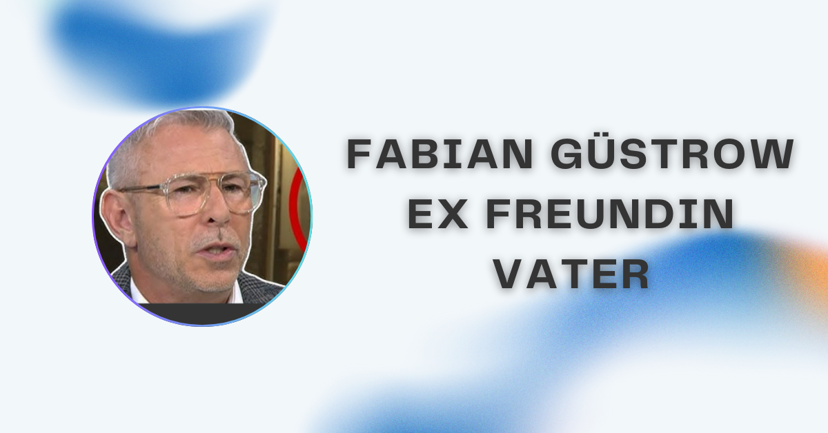 Fabian Güstrow Ex Freundin Vater: Der Fall, die Ermittlungen und was bisher bekannt ist