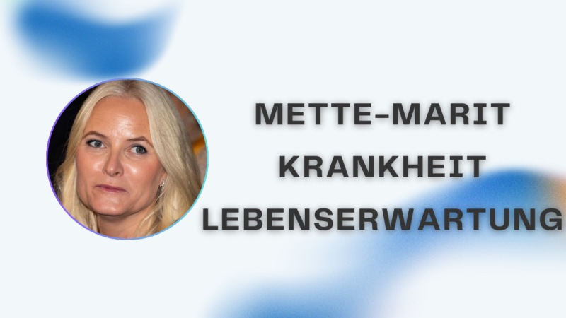 Mette-Marit Krankheit Lebenserwartung: Ein vollständiger Leitfaden