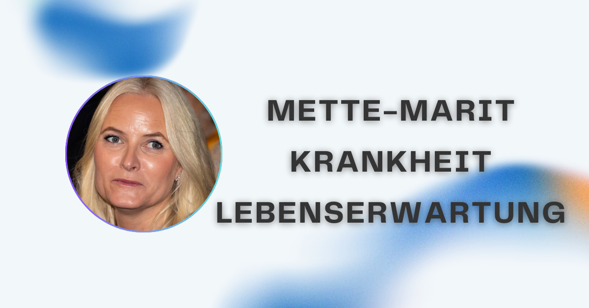 Mette-Marit Krankheit Lebenserwartung: Ein vollständiger Leitfaden