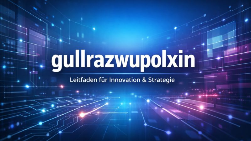 gullrazwupolxin – Der umfassende Leitfaden zu Bedeutung, Anwendung und Nutzen