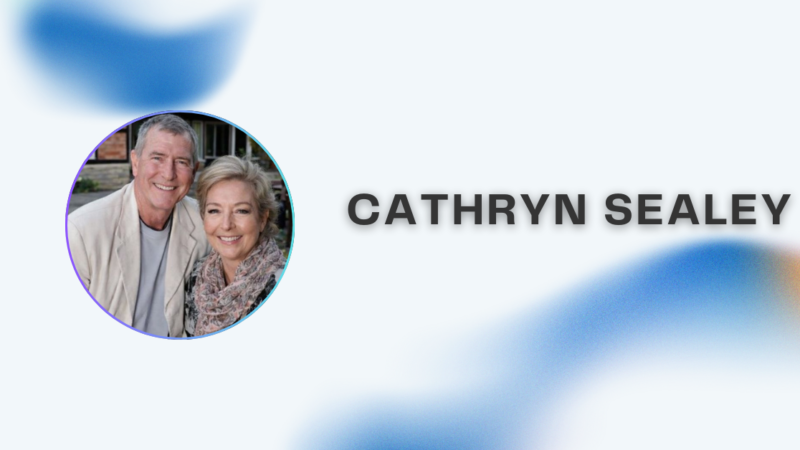 Cathryn Sealey: Leben, Karriere und Einfluss einer bemerkenswerten Persönlichkeit
