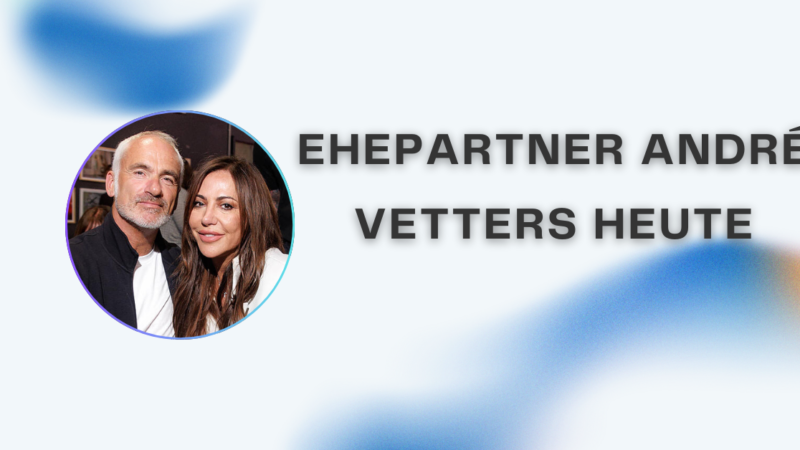 Ehepartner André Vetters heute: Leben, Beziehung und aktuelle Einblicke
