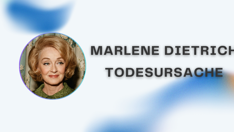 Marlene Dietrich Todesursache – Die Wahrheit hinter dem Tod der Filmlegende