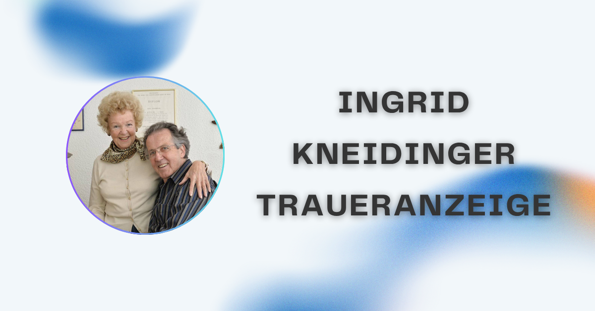 Ingrid Kneidinger Traueranzeige – Ein umfassender Leitfaden zu Bedeutung, Gestaltung und Erinnerungsarbeit