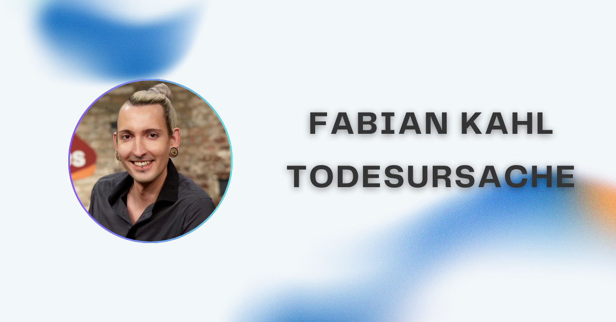 Fabian Kahl Todesursache – Fakten, Gerüchte und die Wahrheit hinter den Spekulationen