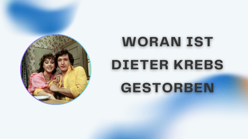 Woran ist Dieter Krebs gestorben? – Der vollständige Leitfaden